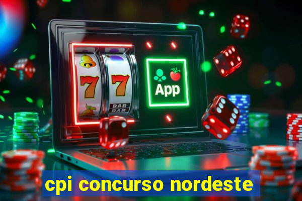 cpi concurso nordeste